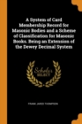 A System of Card Membership Record for Masonic Bodies and a Scheme of Classification for Masonic Books. Being an Extension of the Dewey Decimal System - Book