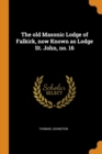 The Old Masonic Lodge of Falkirk, Now Known as Lodge St. John, No. 16 - Book