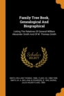 Family Tree Book, Genealogical And Biographical : Listing The Relatives Of General William Alexander Smith And Of W. Thomas Smith - Book