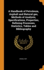 A Handbook of Petroleum, Asphalt and Natural gas, Methods of Analysis, Specifications, Properties, Refining Processes, Statistics, Tables and Bibliography - Book