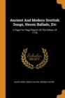 Ancient and Modern Scottish Songs, Heroic Ballads, Etc : A Page for Page Reprint of the Edition of 1776 - Book