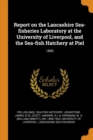 Report on the Lancashire Sea-Fisheries Laboratory at the University of Liverpool, and the Sea-Fish Hatchery at Piel : 1895 - Book