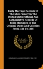 Early Marriage Records Of The Mills Family In The United States; Official And Authoritative Records Of Mills Marriages In The Original States And Colonies From 1628 To 1865 - Book
