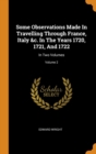 Some Observations Made In Travelling Through France, Italy &c. In The Years 1720, 1721, And 1722 : In Two Volumes; Volume 2 - Book