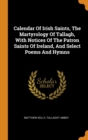 Calendar Of Irish Saints, The Martyrology Of Tallagh, With Notices Of The Patron Saints Of Ireland, And Select Poems And Hymns - Book