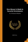 How Money Is Made in Security Investments : Or, a Fortune at Fifty-Five - Book