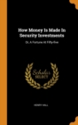 How Money Is Made In Security Investments : Or, A Fortune At Fifty-five - Book