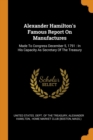 Alexander Hamilton's Famous Report on Manufactures : Made to Congress December 5, 1791: In His Capacity as Secretary of the Treasury - Book