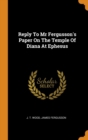 Reply to MR Fergusson's Paper on the Temple of Diana at Ephesus - Book