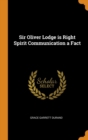 Sir Oliver Lodge Is Right Spirit Communication a Fact - Book