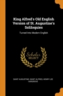 King Alfred's Old English Version of St. Augustine's Soliloquies : Turned Into Modern English - Book