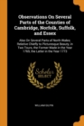 Observations on Several Parts of the Counties of Cambridge, Norfolk, Suffolk, and Essex : Also on Several Parts of North Wales; Relative Chiefly to Picturesque Beauty, in Two Tours, the Former Made in - Book