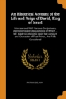 An Historical Account of the Life and Reign of David, King of Israel : Interspersed with Various Conjectures, Digressions and Disquisitions, in Which ... Mr. Bayle's Criticisms Upon the Conduct and Ch - Book