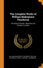 The Complete Works of William Makepeace Thackeray : The Book of Snobs. Sketches and Travels in London - Book