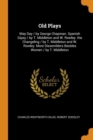 Old Plays : May Day / By George Chapman. Spanish Gipsy / By T. Middleton and W. Rowley. the Changeling / By T. Middleton and W. Rowley. More Dissemblers Besides Women / By T. Middleton - Book