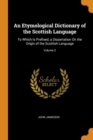 An Etymological Dictionary of the Scottish Language : To Which Is Prefixed, a Dissertation on the Origin of the Scottish Language; Volume 2 - Book