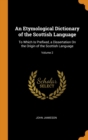 An Etymological Dictionary of the Scottish Language : To Which Is Prefixed, a Dissertation on the Origin of the Scottish Language; Volume 2 - Book