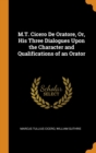 M.T. Cicero De Oratore, Or, His Three Dialogues Upon the Character and Qualifications of an Orator - Book