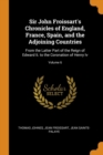 Sir John Froissart's Chronicles of England, France, Spain, and the Adjoining Countries : From the Latter Part of the Reign of Edward Ii. to the Coronation of Henry Iv; Volume 6 - Book