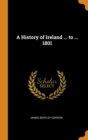 A History of Ireland ... to ... 1801 - Book