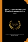 Luther's Correspondence and Other Contemporary Letters; Volume 1 - Book
