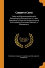 Concrete Costs : Tables and Recommendations for Estimating the Time and Cost of Labor Operations in Concrete Construction and for Introducing Economical Methods of Management - Book