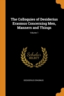 The Colloquies of Desiderius Erasmus Concerning Men, Manners and Things; Volume 1 - Book