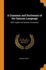 A Grammar and Dictionary of the Samoan Language : With English and Samoan Vocabulary - Book