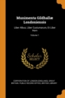 Munimenta Gildhallae Londoniensis : Liber Albus, Liber Custumarum, Et Liber Horn; Volume 1 - Book