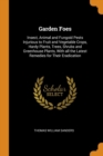 Garden Foes : Insect, Animal and Fungoid Pests Injurious to Fruit and Vegetable Crops, Hardy Plants, Trees, Shrubs and Greenhouse Plants, with All the Latest Remedies for Their Eradication - Book