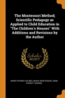 The Montessori Method; Scientific Pedagogy as Applied to Child Education in the Children's Houses with Additions and Revisions by the Author - Book
