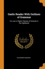 Gaelic Reader With Outlines of Grammar: For use in Higher Classes of Schools in the Highlands - Book