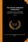 The Theory of Musical Composition : Treated with a View to a Naturally Consecutive Arrangement of Topics; Volume 2 - Book