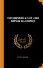 Hieroglyphics; a Note Upon Ecstasy in Literature - Book