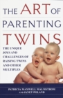 The Art of Parenting Twins : The Unique Joys and Challenges of Raising Twins and Other Multiples - Book