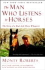 The Man Who Listens to Horses : The Story of a Real-Life Horse Whisperer - Book