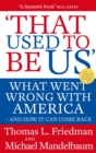 That Used To Be Us : What Went Wrong with America - and How It Can Come Back - Book