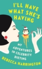 I'll Have What She's Having : My Adventures in Celebrity Dieting - Book