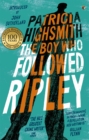The Boy Who Followed Ripley : The fourth novel in the iconic RIPLEY series - now a major Netflix show - Book