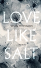 Love Like Salt : A Memoir - Book