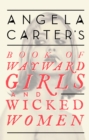 Angela Carter's Book Of Wayward Girls And Wicked Women - eBook