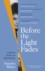 Before the Light Fades : A Family Story of Resistance - 'Fascinating' Sarah Waters - eBook