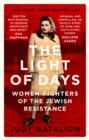 The Light of Days : Women Fighters of the Jewish Resistance – A New York Times Bestseller - Book