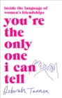 You're the Only One I Can Tell : Inside the Language of Women's Friendships - Book