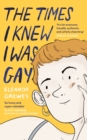 The Times I Knew I Was Gay : A Graphic Memoir 'for everyone. Candid, authentic and utterly charming' Sarah Waters - eBook