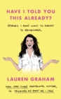 Have I Told You This Already? : Stories I Don't Want to Forget to Remember - the New York Times bestseller from the Gilmore Girls star - Book