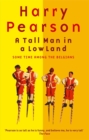 A Tall Man In A Low Land : Some Time Among the Belgians - Book