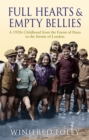 Full Hearts And Empty Bellies : A 1920s Childhood from the Forest of Dean to the Streets of London - Book
