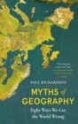 Myths of Geography : Eight Ways We Get the World Wrong - Book