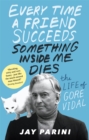 Every Time a Friend Succeeds Something Inside Me Dies : The Life of Gore Vidal - Book